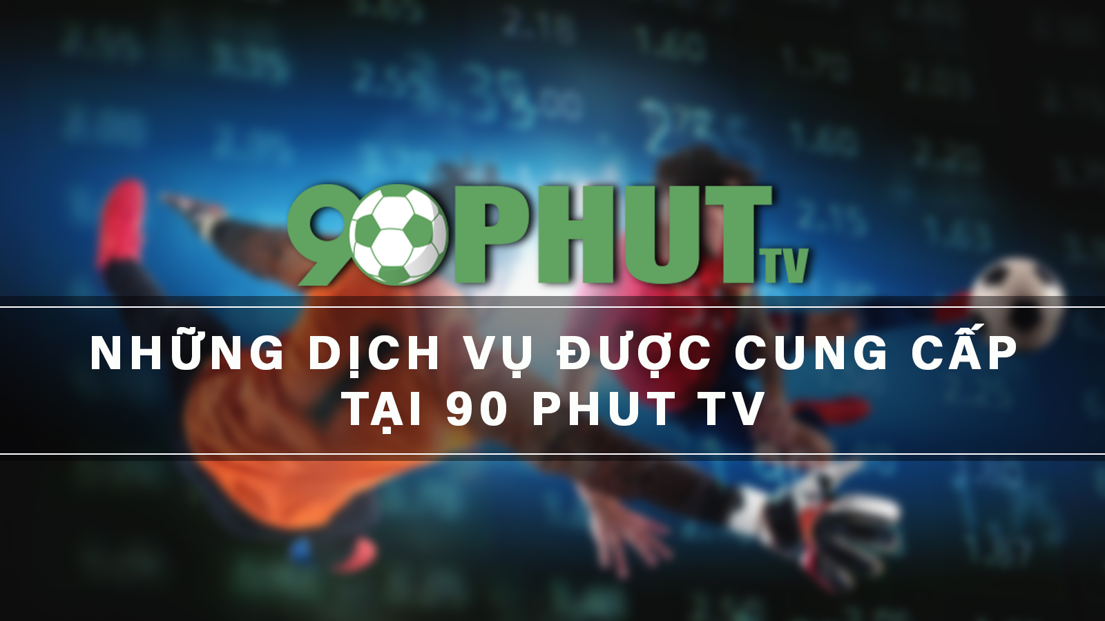 Những dịch vụ được cung cấp tại 90 Phut TV